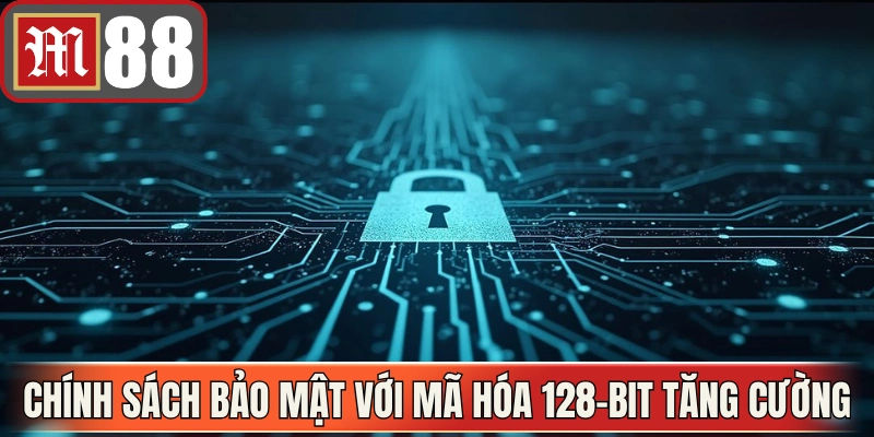 Chính sách bảo mật với mã hóa 128-bit tăng cường an toàn dữ liệu 