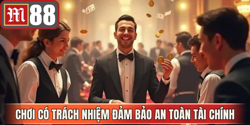 Chơi có trách nhiệm đảm bảo an toàn tài chính và tinh thần người dùng 