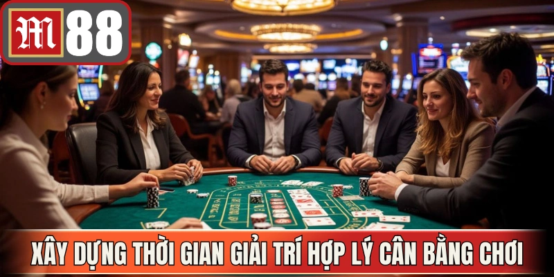 Xây dựng thời gian giải trí hợp lý và cân bằng chơi có trách nhiệm 